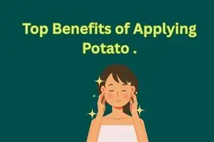 Top Benefits of Applying Potato on Face for Clear, Bright Skin.