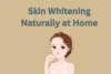Skin Whitening Naturally at Home. Proven Remedies, and Glow Without Chemicals - Post Thumbnail