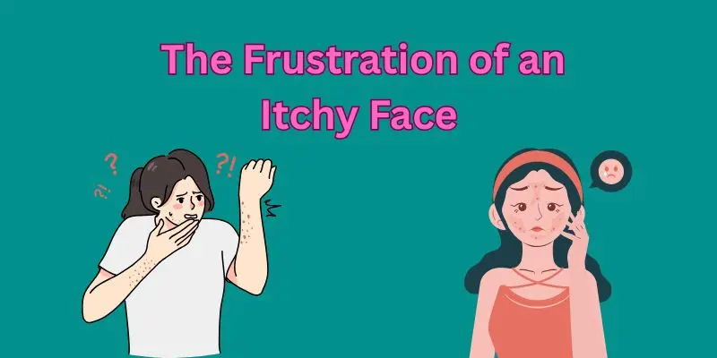 frustation of itchy face